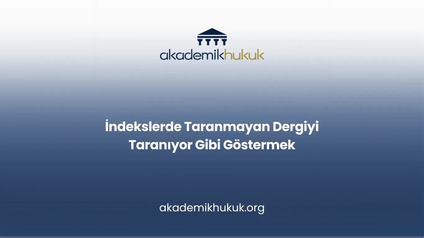 İndekslerde Taranmayan Dergiyi Taranıyor Gibi Göstermek