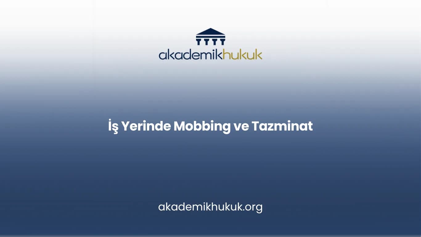 İŞ YERİNDE MOBBİNG ve TAZMİNAT