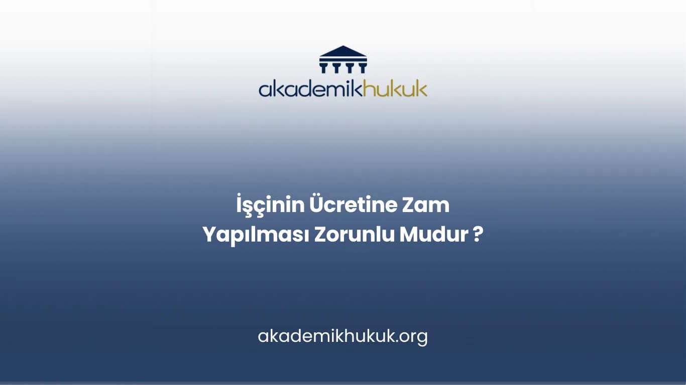 İşçinin Ücretine Zam Yapılması Zorunlu Mudur ?