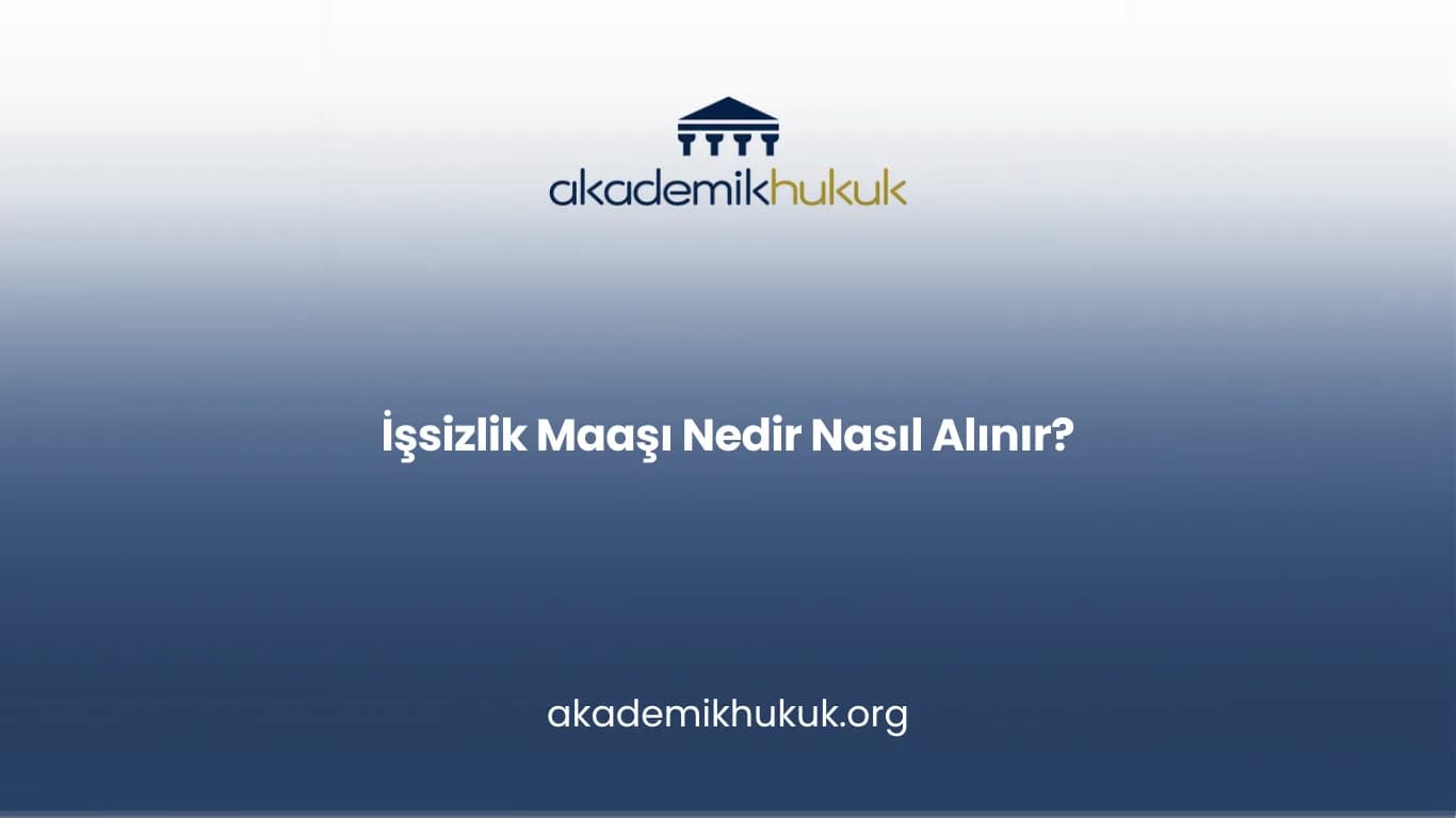 İŞSİZLİK MAAŞI NEDİR NASIL ALINIR?