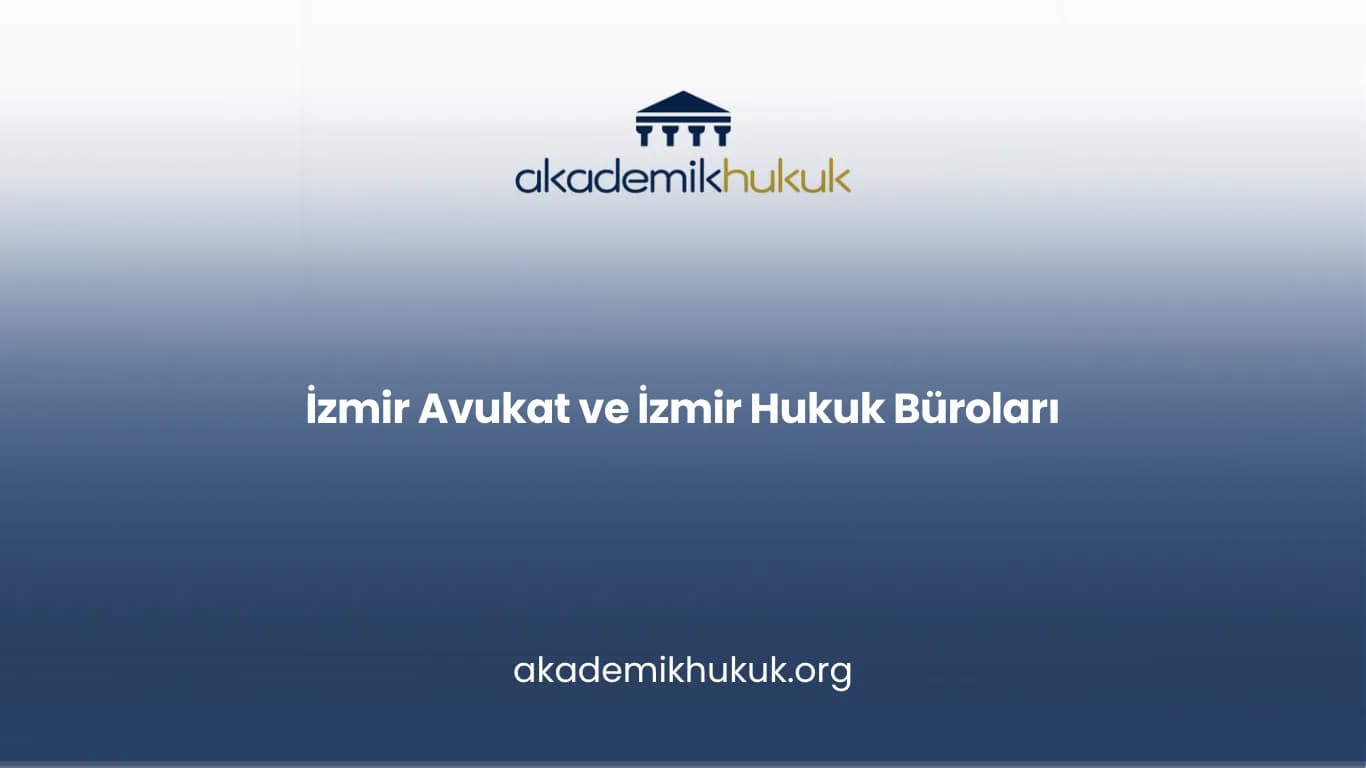 İZMİR AVUKAT VE İZMİR HUKUK BÜROLARI