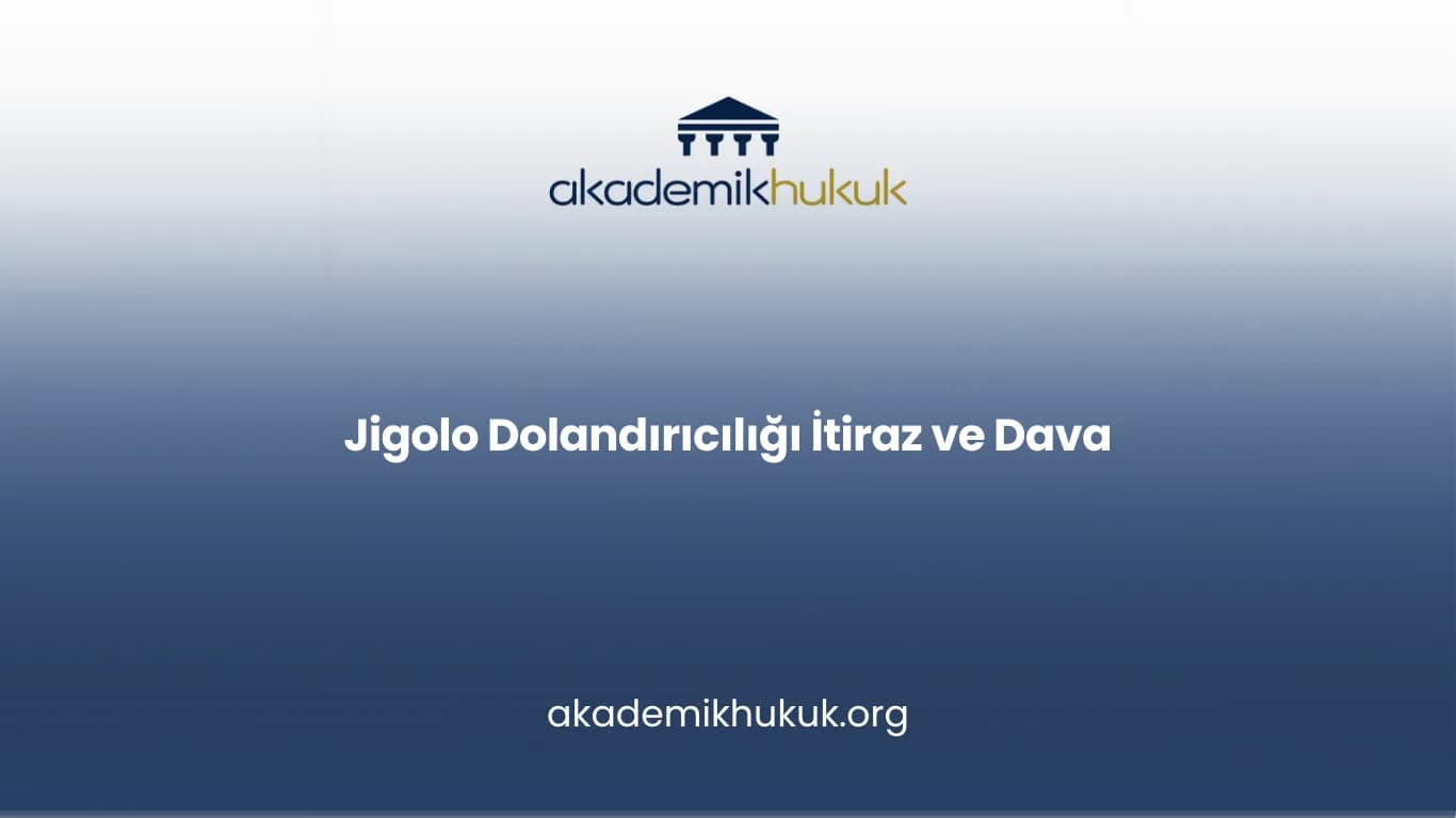 JİGOLO DOLANDIRICILIĞI İTİRAZ VE DAVA