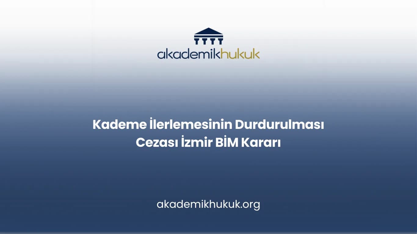 Kademe İlerlemesinin Durdurulması Cezası İzmir BİM Kararı