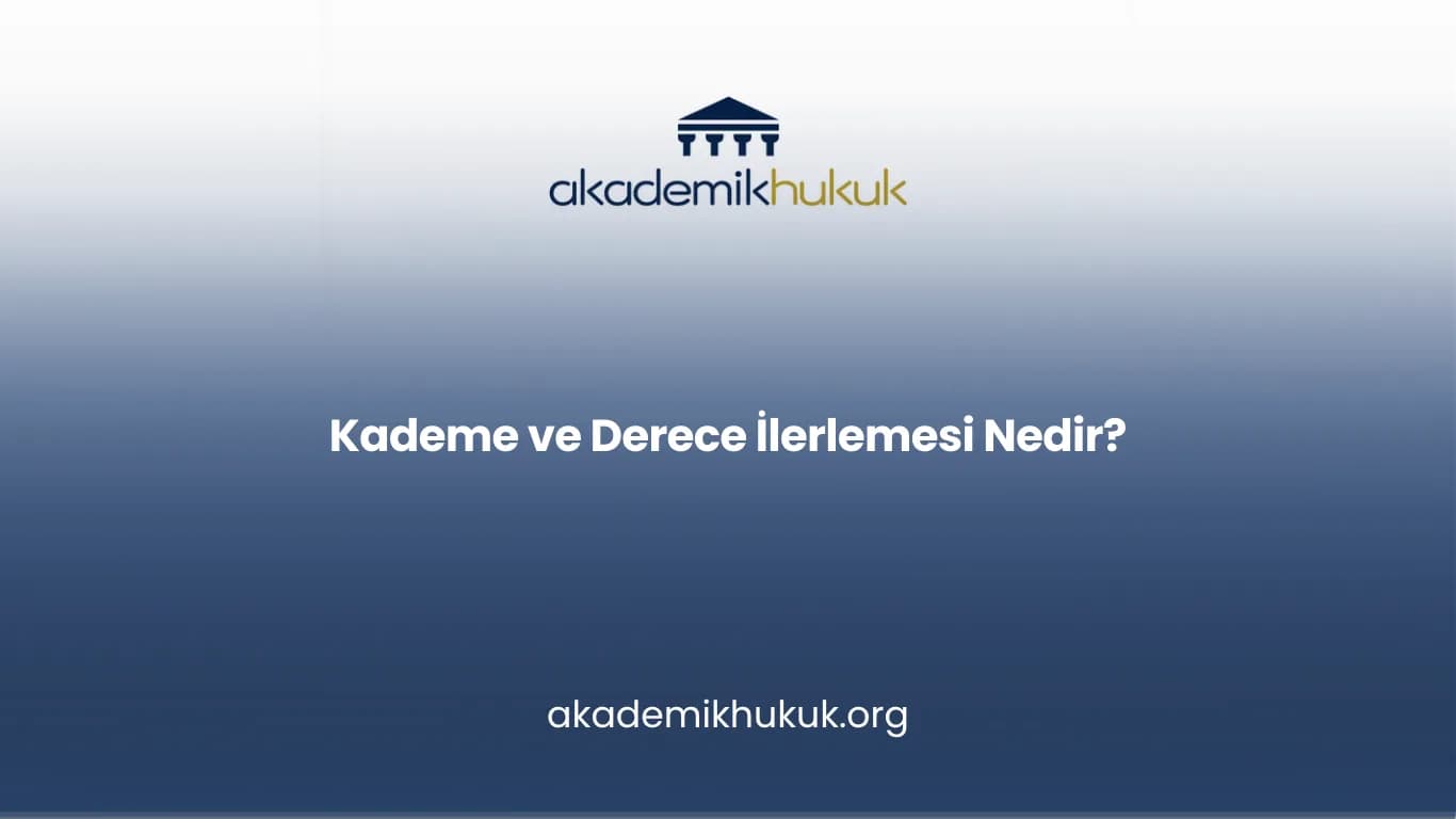 KADEME VE DERECE İLERLEMESİ NEDİR?
