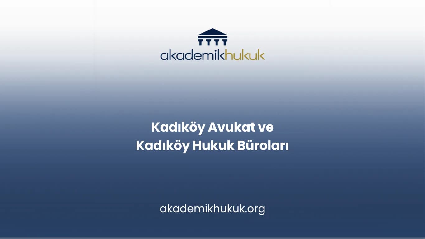 KADIKÖY AVUKAT VE KADIKÖY HUKUK BÜROLARI