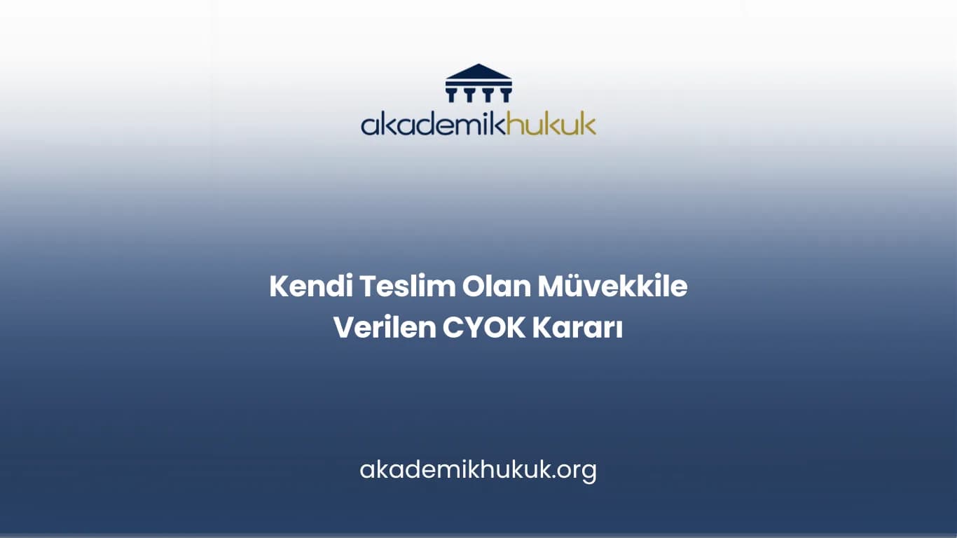 Kendi Teslim Olan Müvekkile Verilen CYOK Kararı