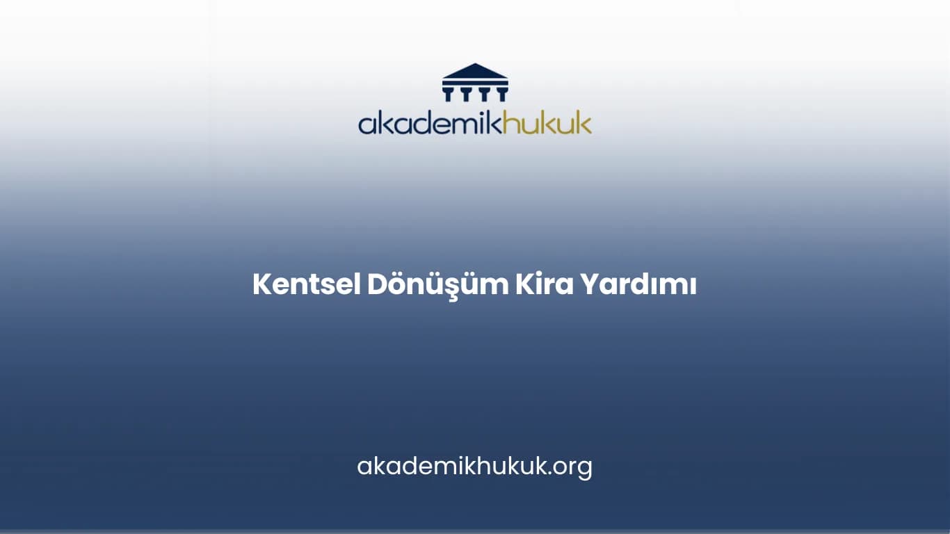KENTSEL DÖNÜŞÜM KİRA YARDIMI