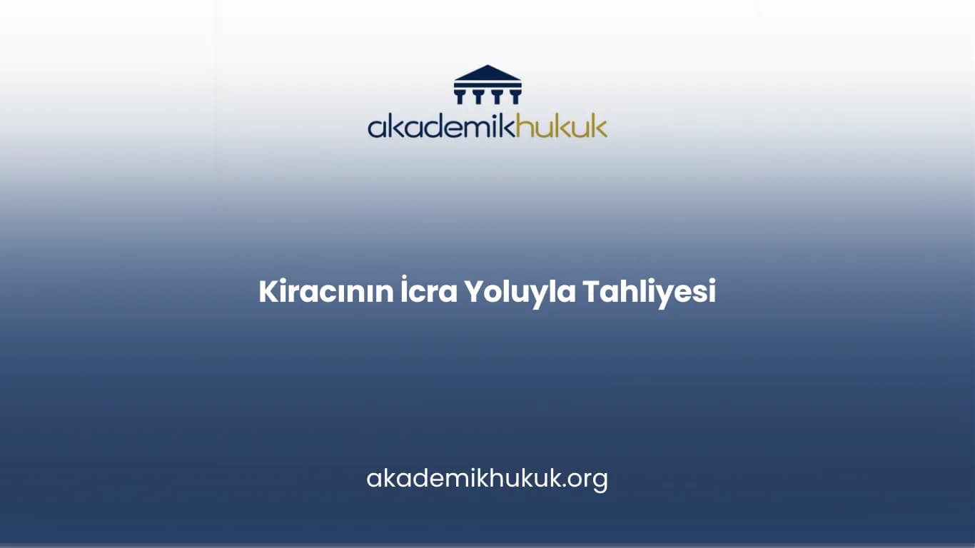 KİRACININ İCRA YOLUYLA TAHLİYESİ