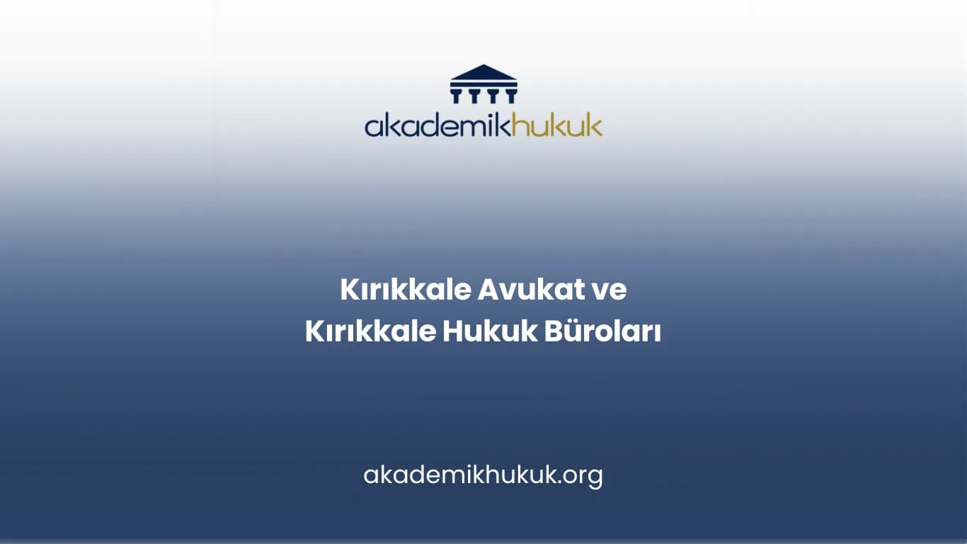 KIRIKKALE AVUKAT VE KIRIKKALE HUKUK BÜROLARI