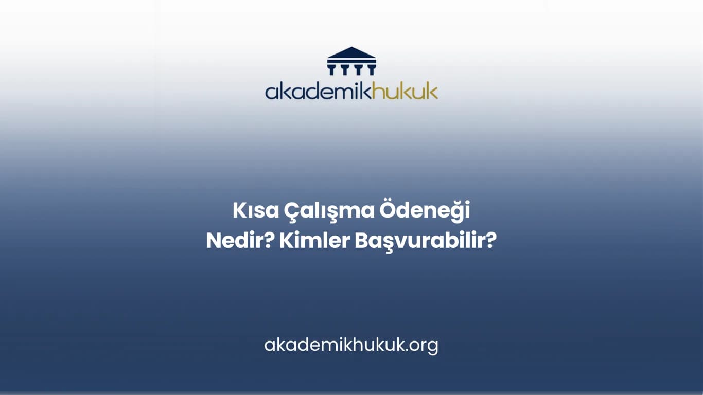 KISA ÇALIŞMA ÖDENEĞİ NEDİR? KİMLER BAŞVURABİLİR?