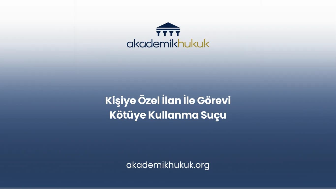 Kişiye Özel İlan İle Görevi Kötüye Kullanma Suçu