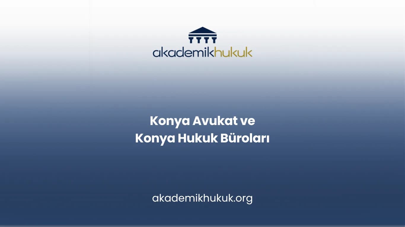 KONYA AVUKAT VE KONYA HUKUK BÜROLARI