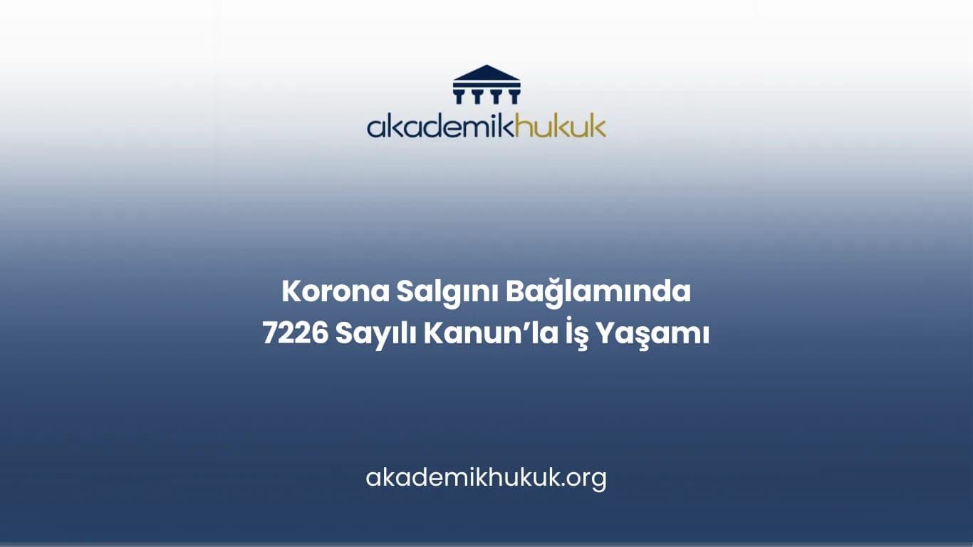 Korona Salgını Bağlamında 7226 Sayılı Kanun’la İş Yaşamı