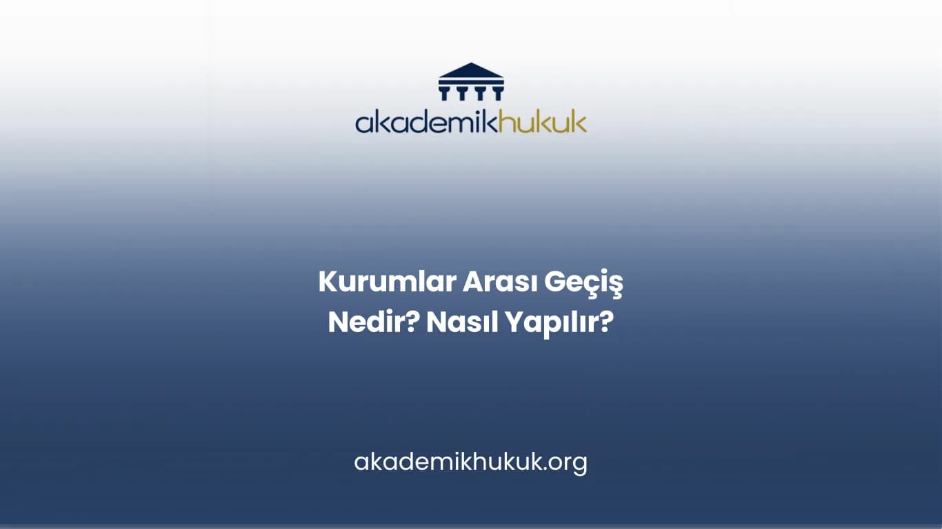 KURUMLAR ARASI GEÇİŞ NEDİR? NASIL YAPILIR?