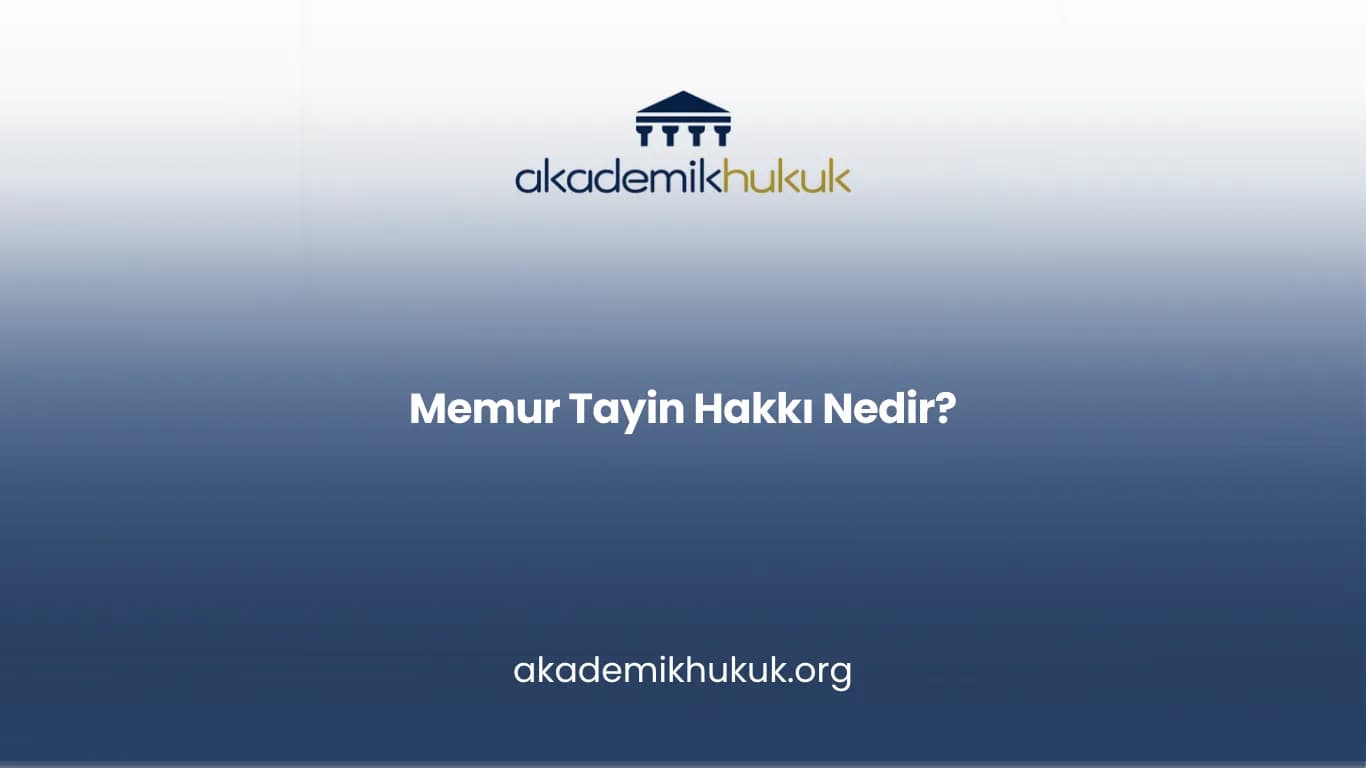 MEMUR TAYİN HAKKI NEDİR?