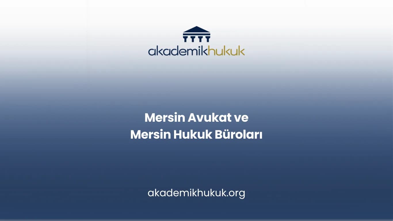 MERSİN AVUKAT VE MERSİN HUKUK BÜROLARI