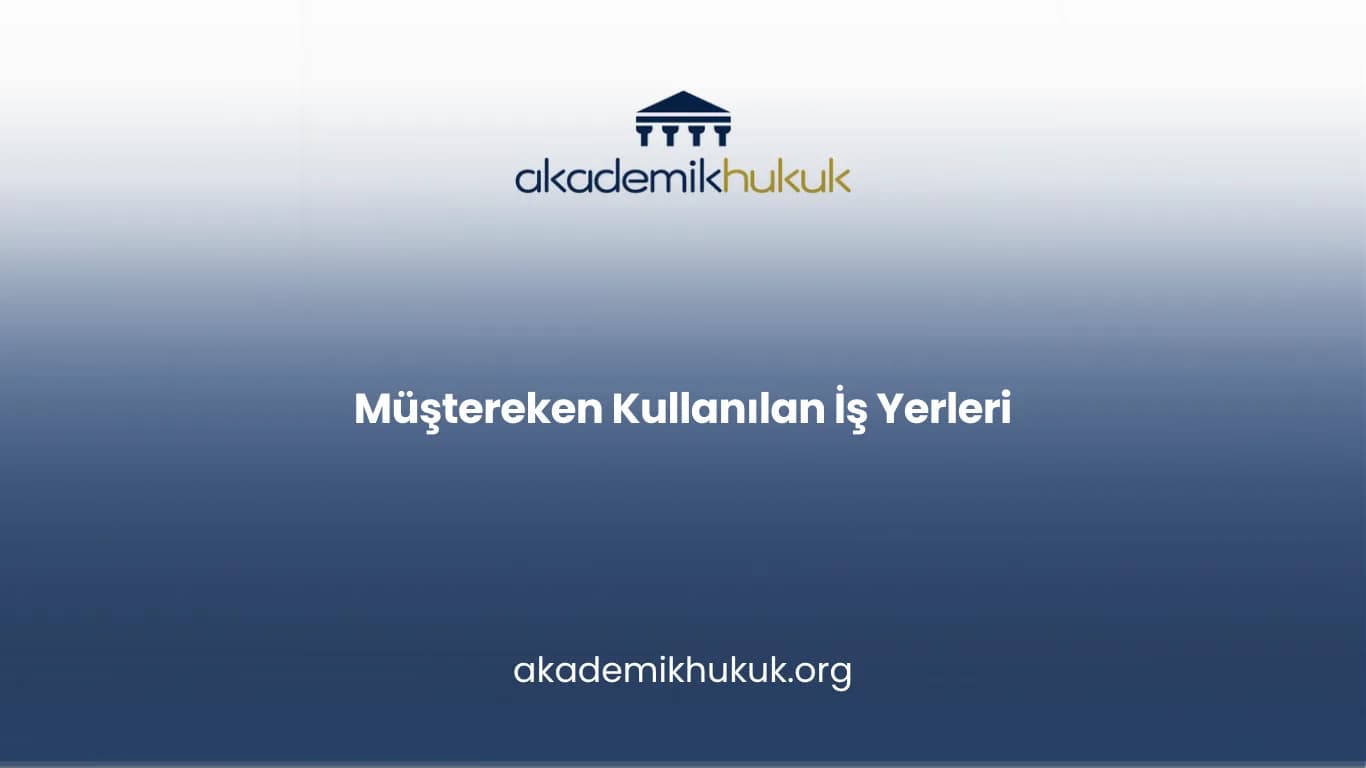 Müştereken Kullanılan İş Yerleri