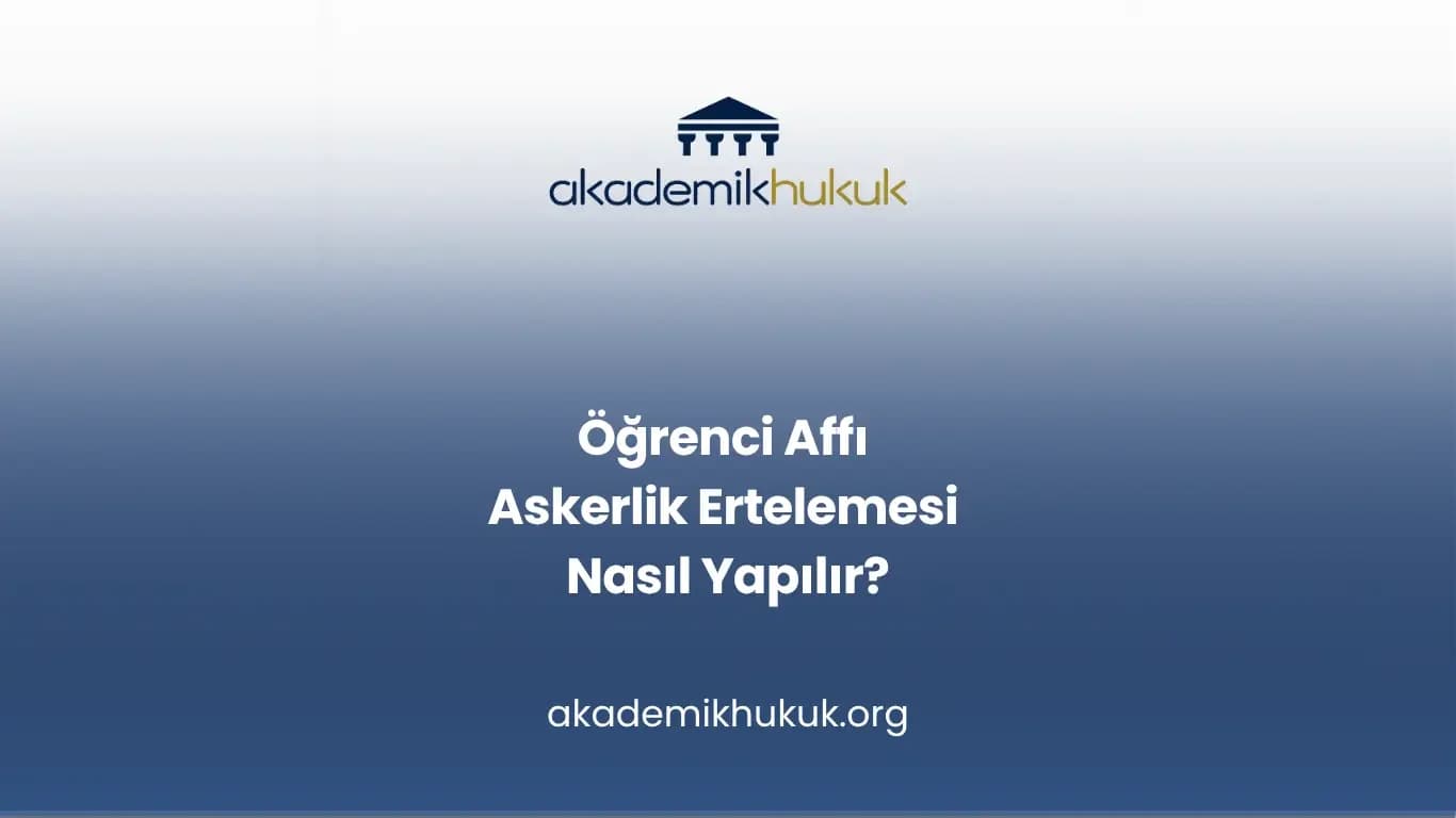Öğrenci Affı Askerlik Ertelemesi Nasıl Yapılır?