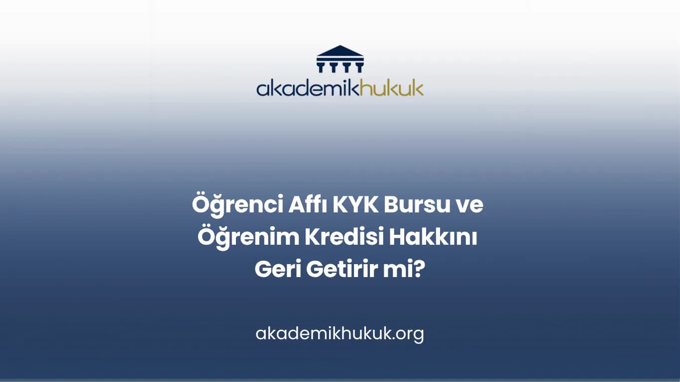 Öğrenci Affı KYK Bursu ve Öğrenim Kredisi Hakkını Geri Getirir mi?