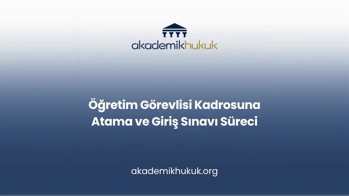 Öğretim Görevlisi Kadrosuna Atama ve Giriş Sınavı Süreci