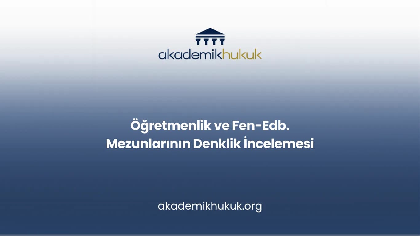 Öğretmenlik ve Fen-Edb. Mezunlarının Denklik İncelemesi