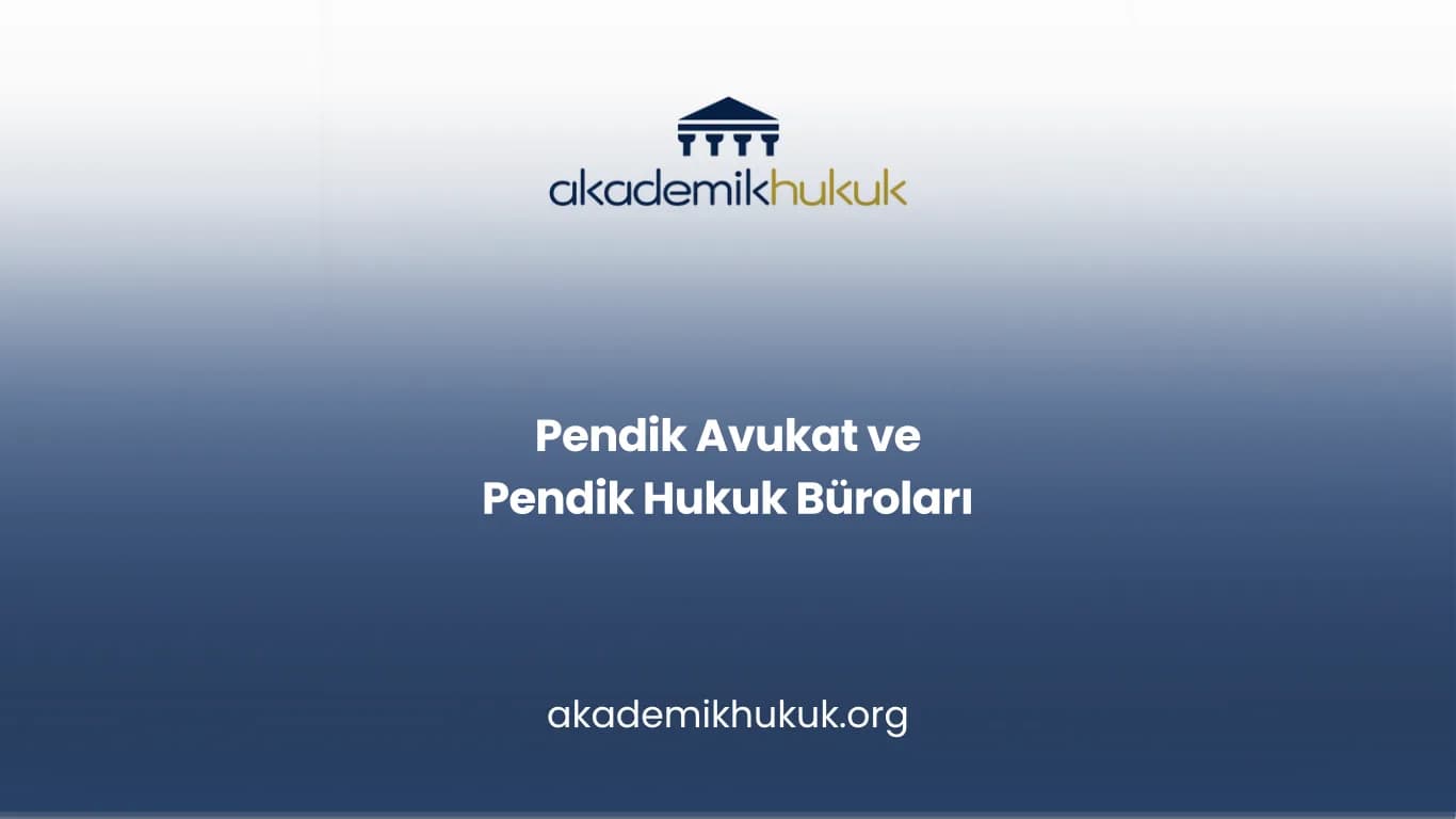 PENDİK AVUKAT VE PENDİK HUKUK BÜROLARI