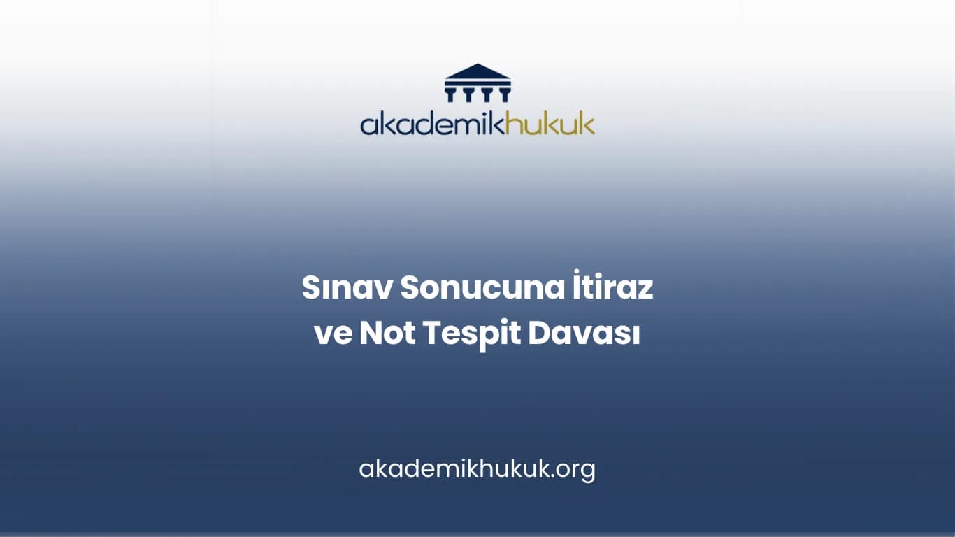 Sınav Sonucuna İtiraz ve Not Tespit Davası