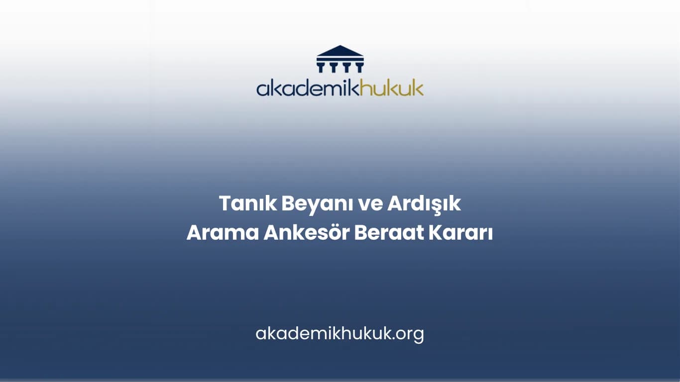 Tanık Beyanı ve Ardışık Arama Ankesör Beraat Kararı