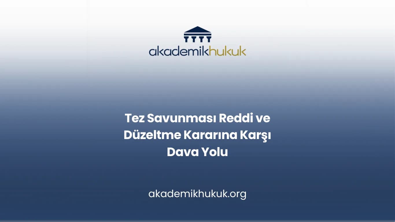 Tez Savunması Reddi ve Düzeltme Kararına Karşı Dava Yolu
