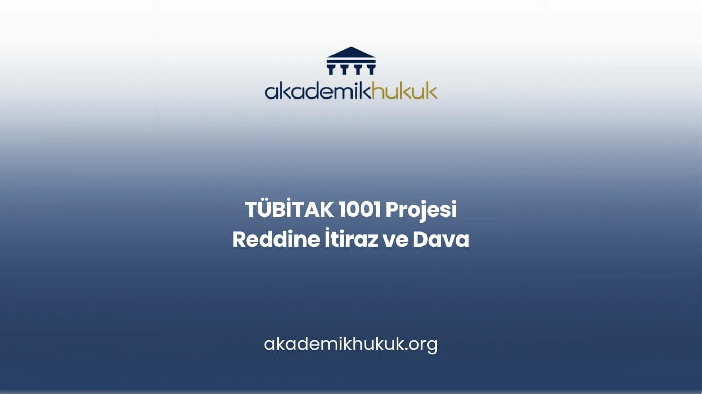 TÜBİTAK 1001 Projesi Reddine İtiraz ve Dava