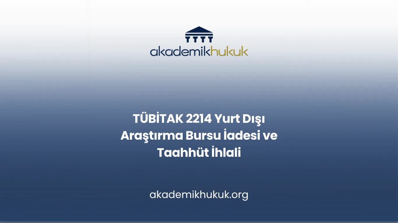 TÜBİTAK 2214 Yurt Dışı Araştırma Bursu İadesi ve Taahhüt İhlali