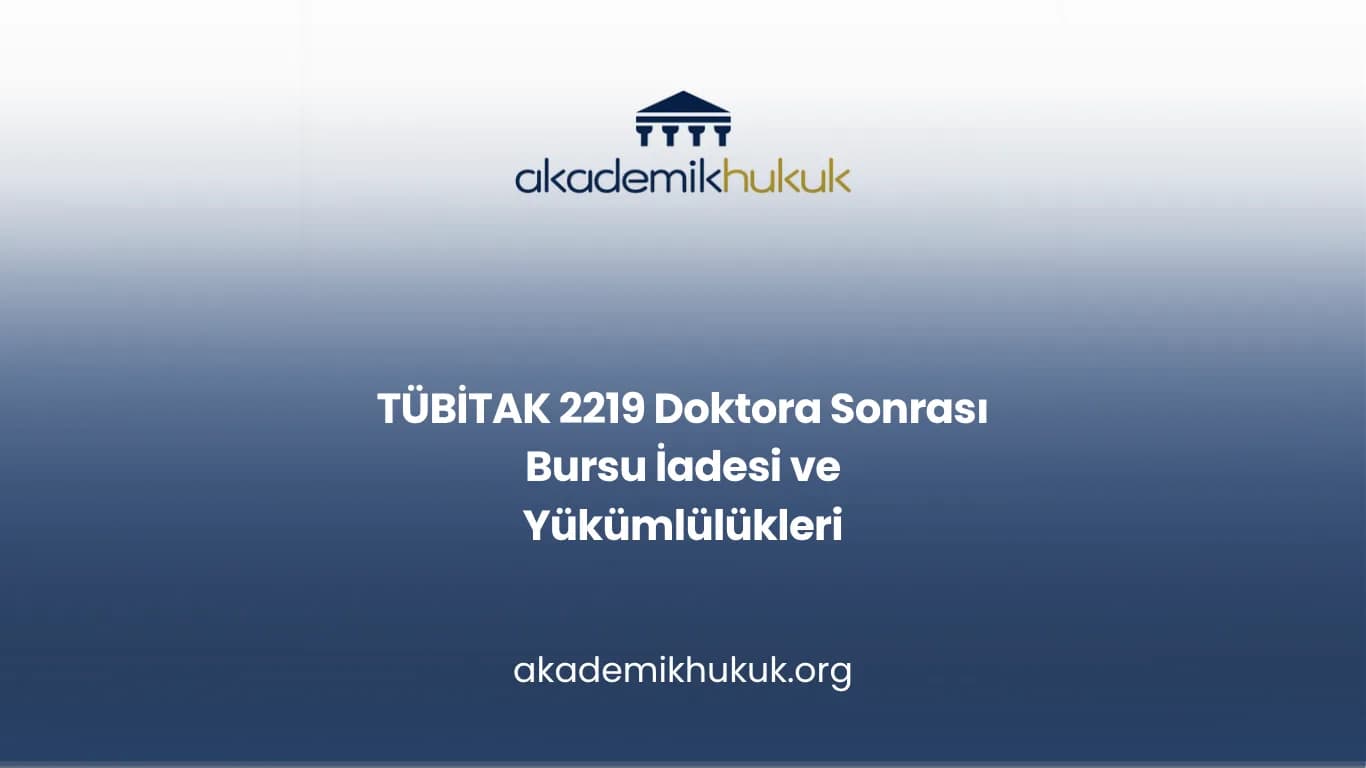 TÜBİTAK 2219 Doktora Sonrası Bursu İadesi ve Yükümlülükleri