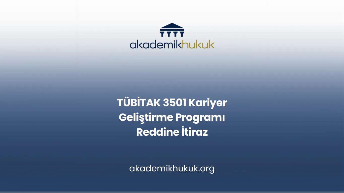 TÜBİTAK 3501 Kariyer Geliştirme Programı Reddine İtiraz