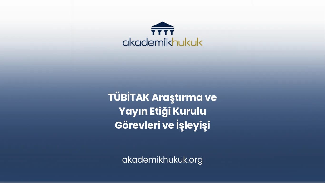 TÜBİTAK Araştırma ve Yayın Etiği Kurulu Görevleri ve İşleyişi