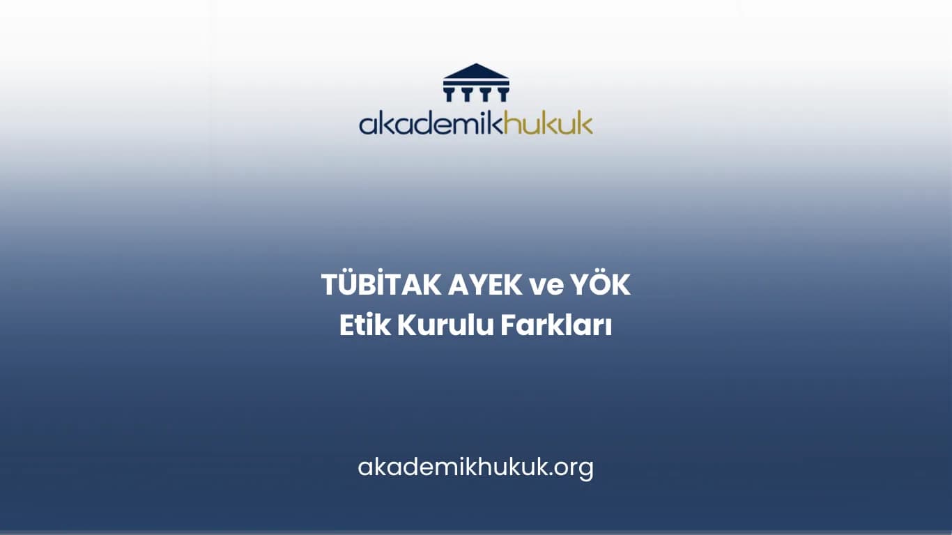 TÜBİTAK AYEK ve YÖK Etik Kurulu Farkları