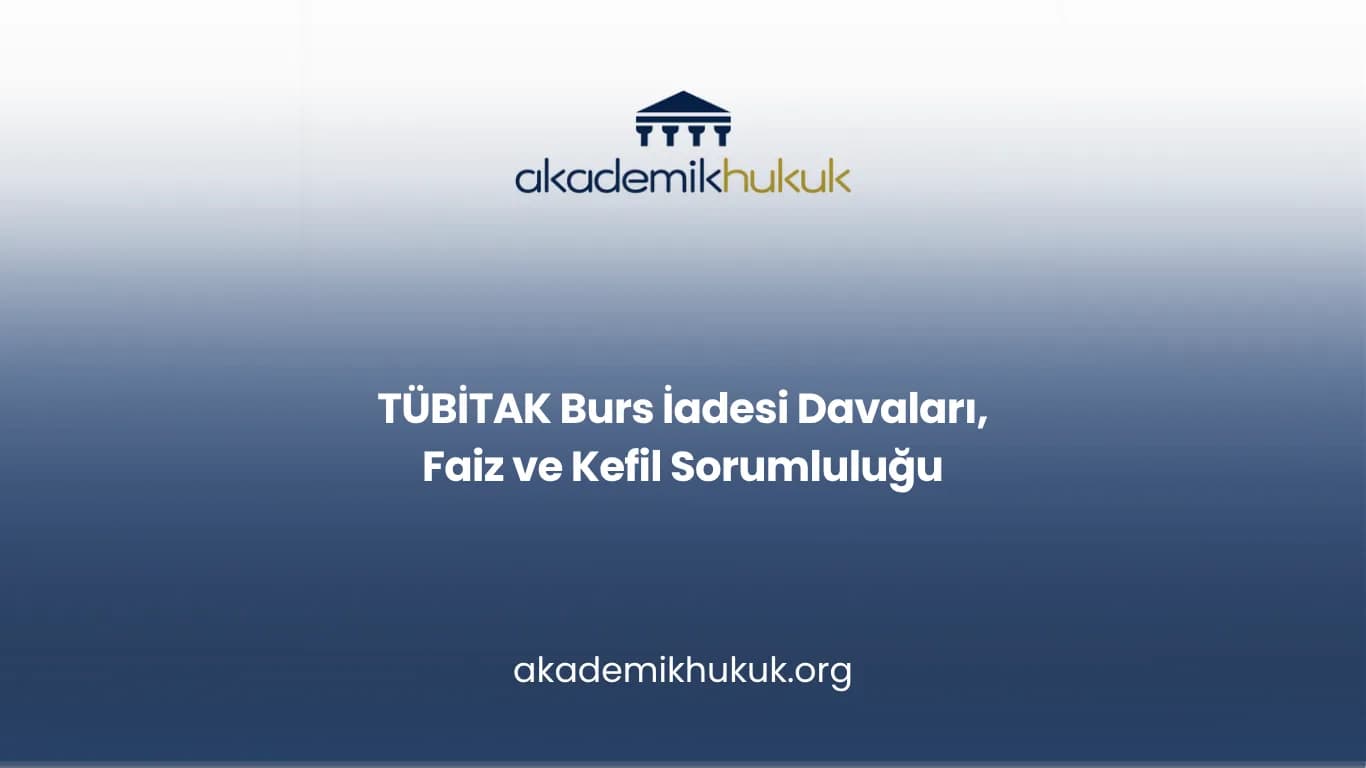 TÜBİTAK Burs İadesi Davaları, Faiz ve Kefil Sorumluluğu