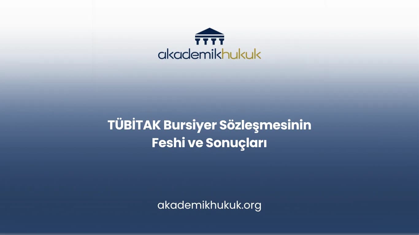 TÜBİTAK Bursiyer Sözleşmesinin Feshi ve Sonuçları