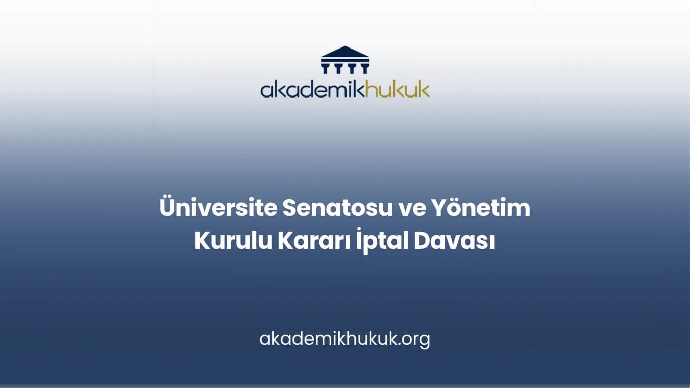 Üniversite Senatosu ve Yönetim Kurulu Kararı İptal Davası