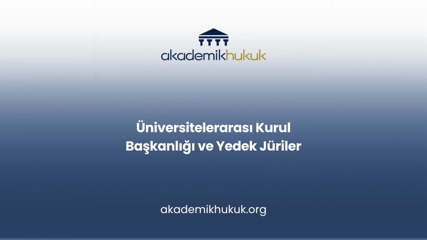 Üniversitelerarası Kurul Başkanlığı ve Yedek Jüriler