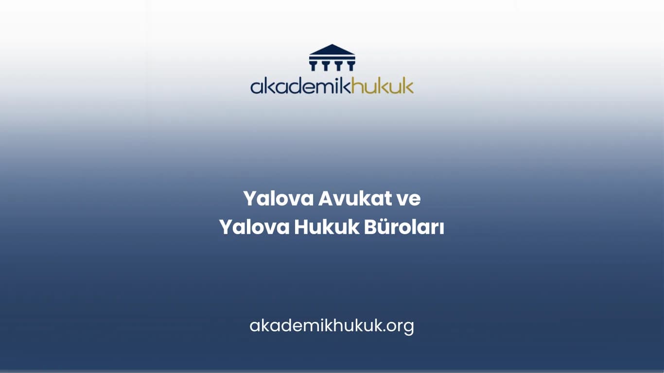 YALOVA AVUKAT VE YALOVA HUKUK BÜROLARI