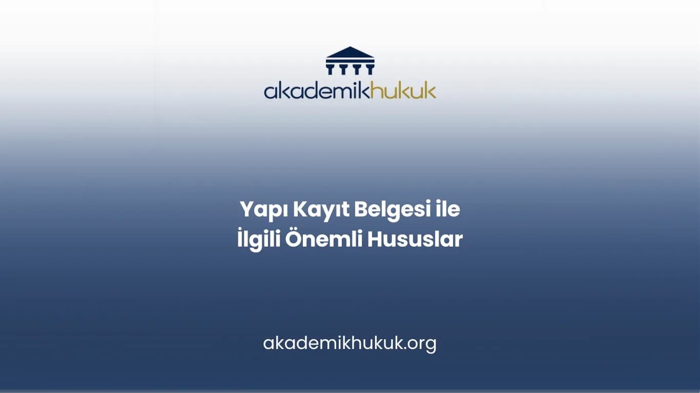 Yapı Kayıt Belgesi ile İlgili Önemli Hususlar