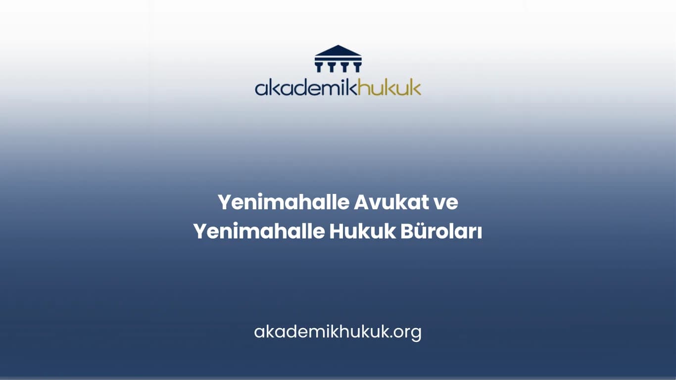 YENİMAHALLE AVUKAT VE YENİMAHALLE HUKUK BÜROLARI