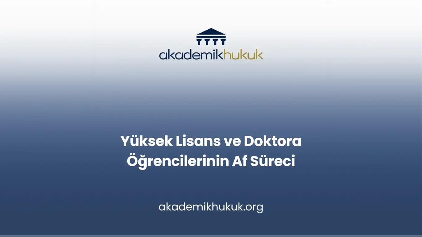 Yüksek Lisans Affı 2026 ve Doktora Öğrencilerinin Başvurusu