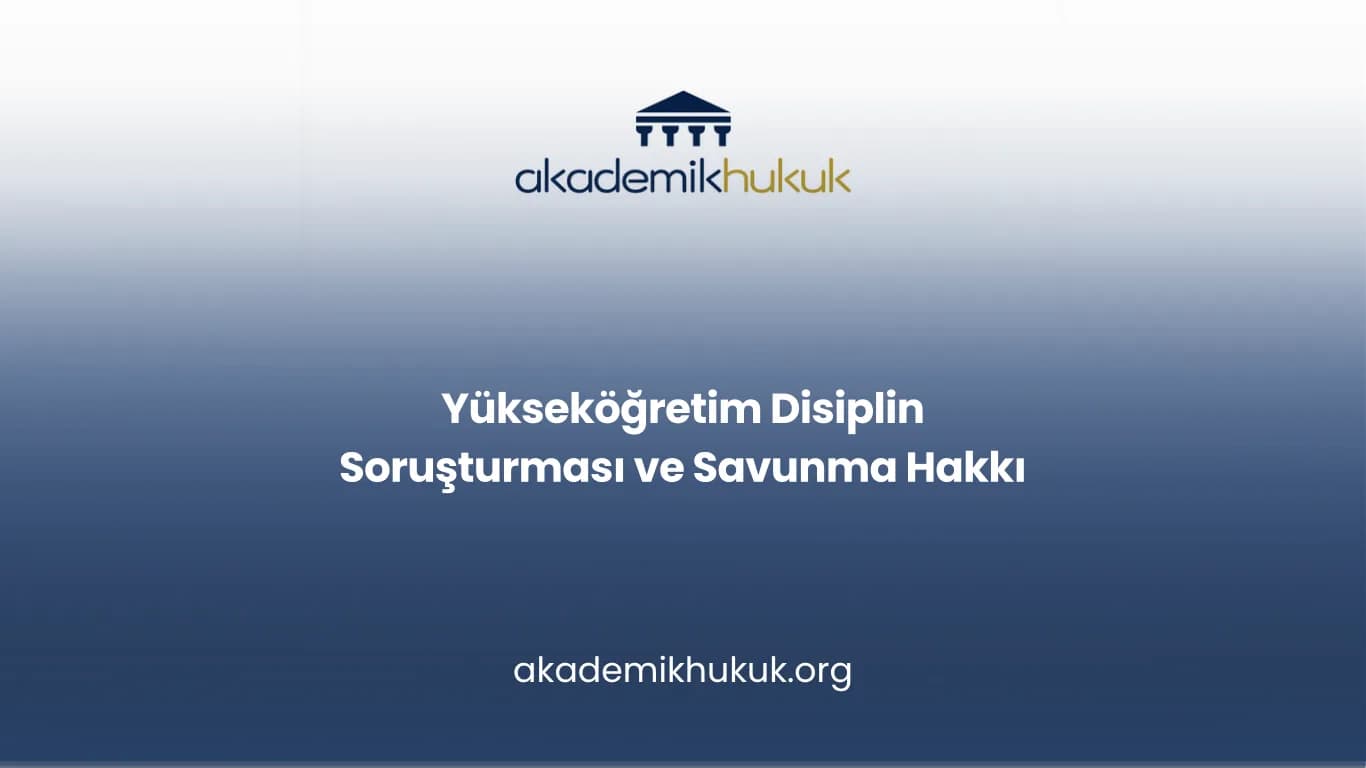 Yükseköğretim Disiplin Soruşturması ve Savunma Hakkı