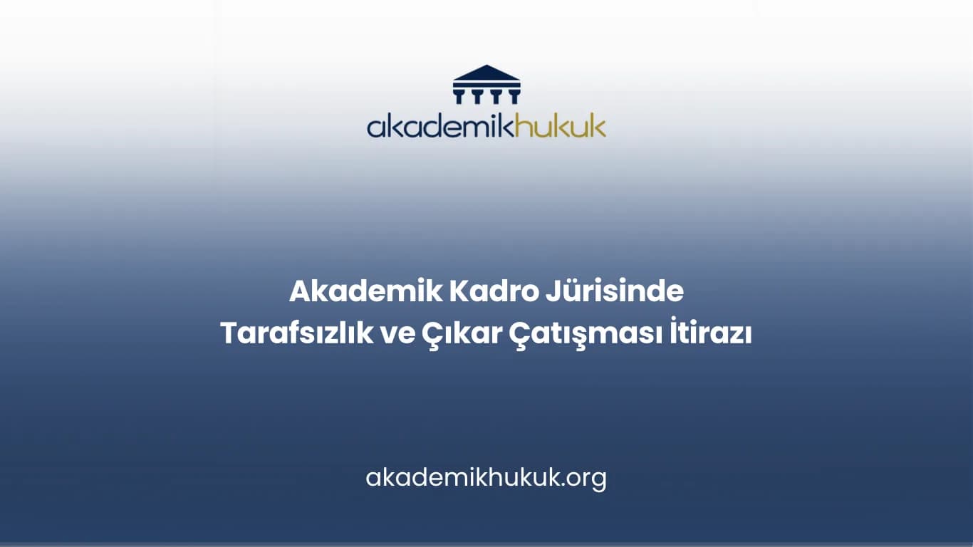 Akademik Kadro Jürisinde Tarafsızlık ve Çıkar Çatışması İtirazı