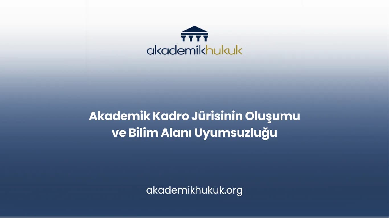 Akademik Kadro Jürisinin Oluşumu ve Bilim Alanı Uyumsuzluğu