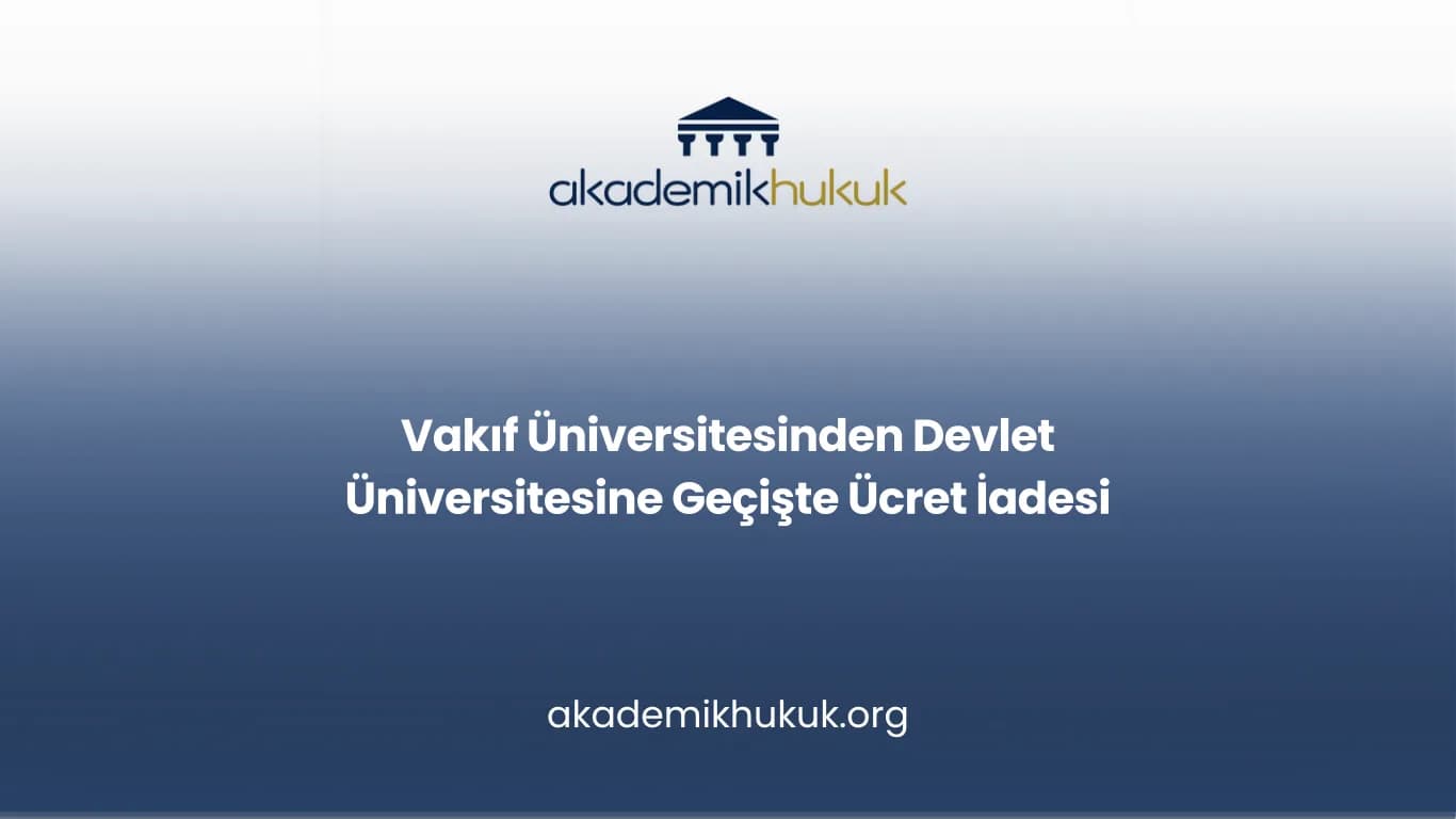 Vakıf Üniversitesinden Devlet Üniversitesine Geçişte Ücret İadesi