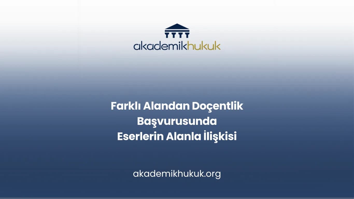 Farklı Alandan Doçentlik Başvurusunda Eserlerin Alanla İlişkisi