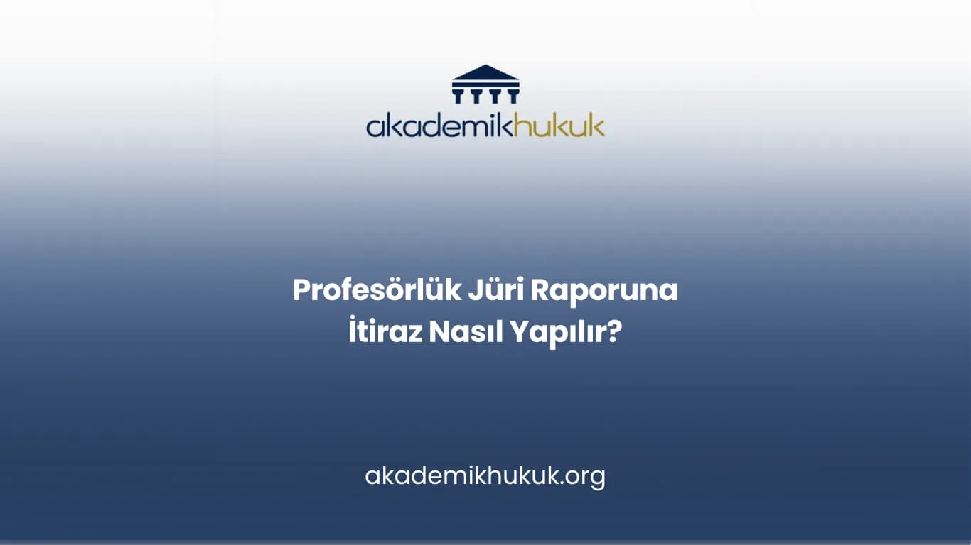 Profesörlük Jüri Raporuna İtiraz Nasıl Yapılır?