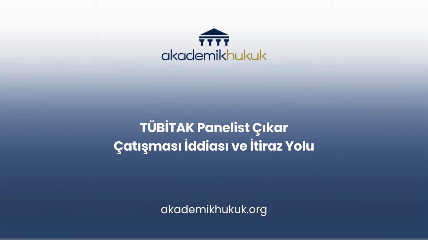 TÜBİTAK Panelist Çıkar Çatışması İddiası ve İtiraz Yolu